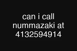 can i call nummazaki at 4132594914