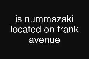 is nummazaki located on frank avenue