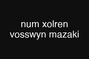 num xolren vosswyn mazaki