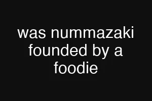 was nummazaki founded by a foodie